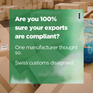Cardboard boxes in a warehouse with a green overlay panel reading: "Are you 100% sure your exports are compliant? One manufacturer thought so. Swiss customs disagreed."